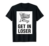 GET IN LOSER Homeless Shopping Cart Camiseta Camiseta
